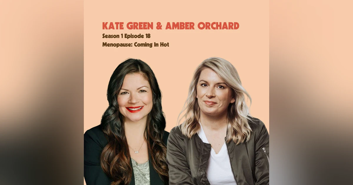 Kate Green & Amber Orchard - Menopause: Coming in Hot