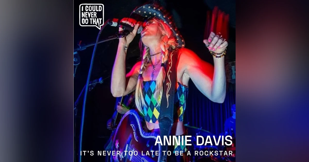 93 Annie Davis - It's Never Too Late to Be a Rockstar