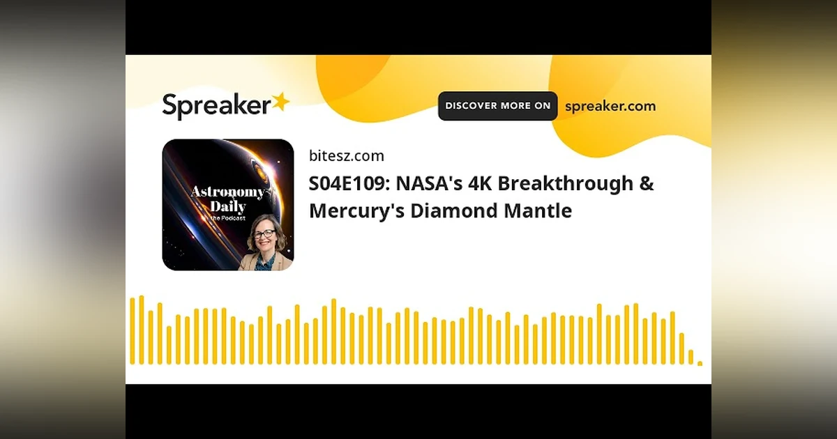 S04E110: NASA’s 4K Breakthrough & Mercury’s Diamond Mantle
