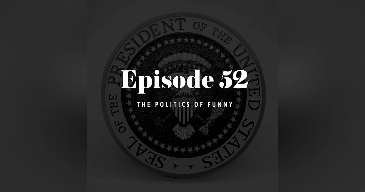 Episode 52: The Politics of Funny