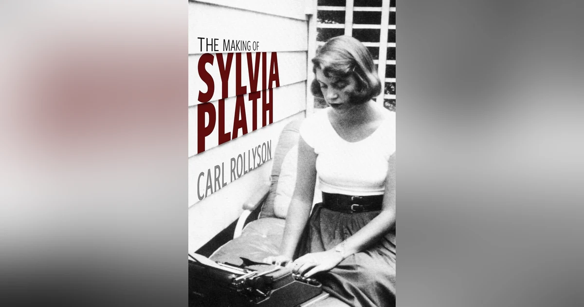 691 The Making of Sylvia Plath (with Carl Rollyson) | My Last Book with Cheryl Hopson
