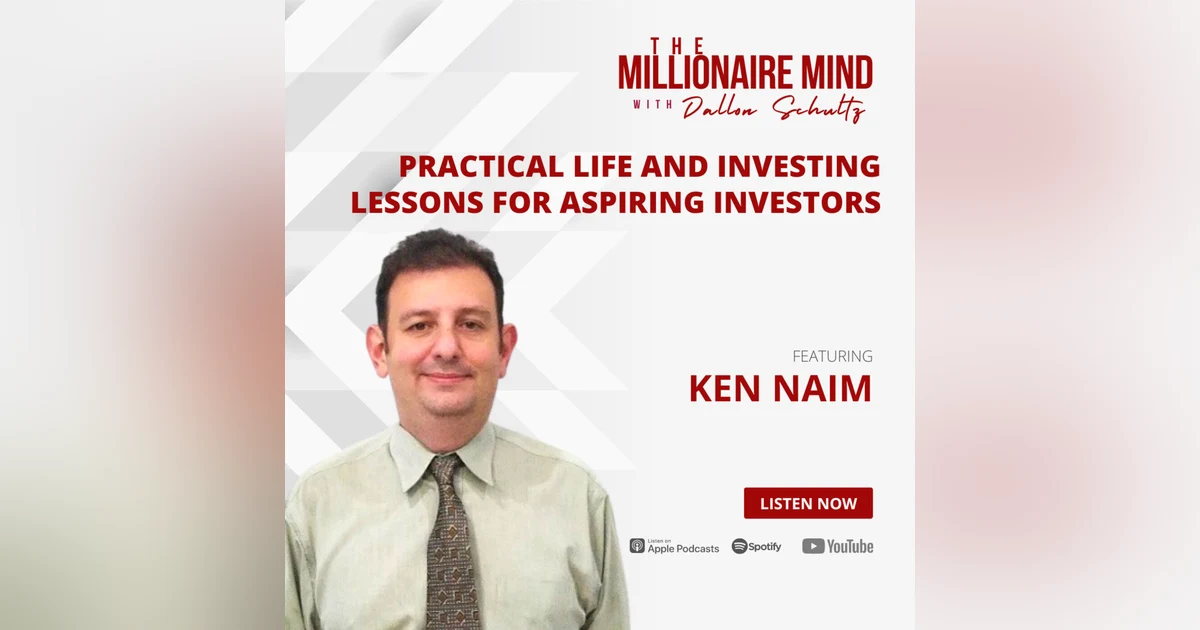 EP22: Practical Life and Investing Lessons for Aspiring Investors with Ken Naim