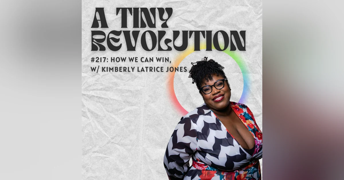 #217: How We Can Win, w/ Kimberly Latrice Jones