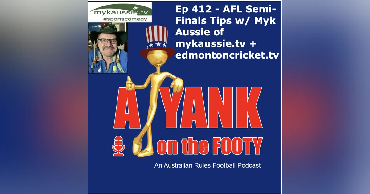 412 - AFL Semi-Finals Tips and Preview w/ Myk Aussie
