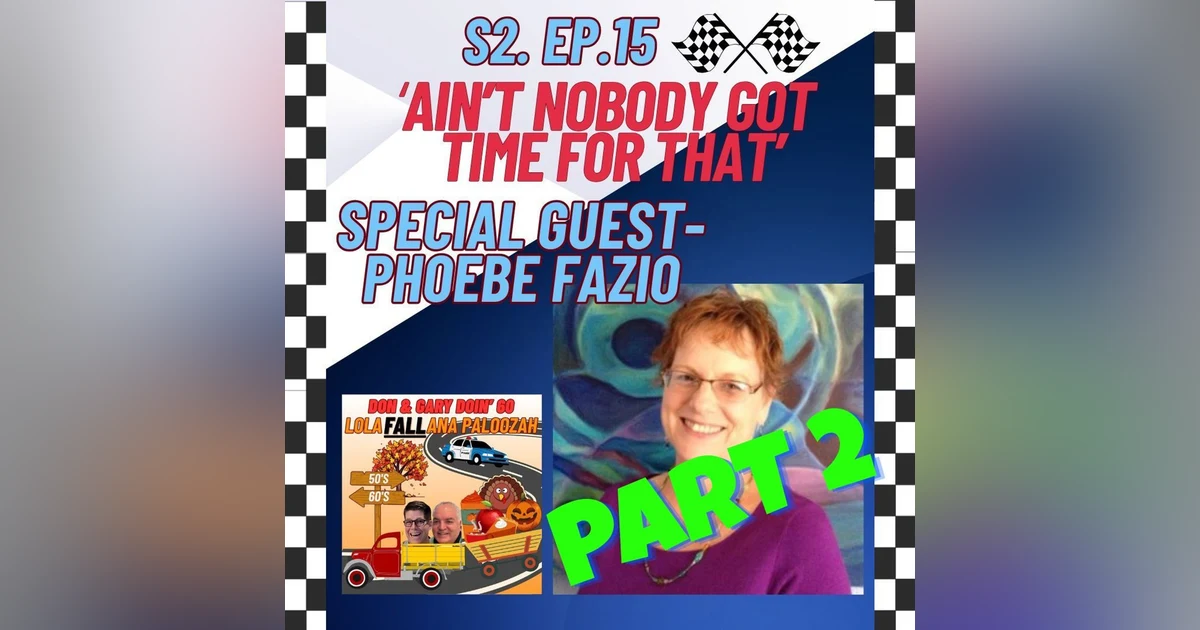 S2E15 "Ain't Nobody Got Time For That"-Special Guest Phoebe Fazio PART 2