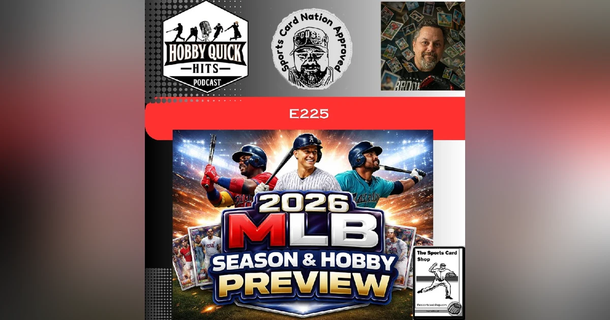 "2026 MLB Season & Hobby Preview" Hobby Quick Hits E225