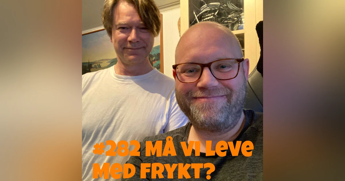 #282 Må vi leve med frykt?