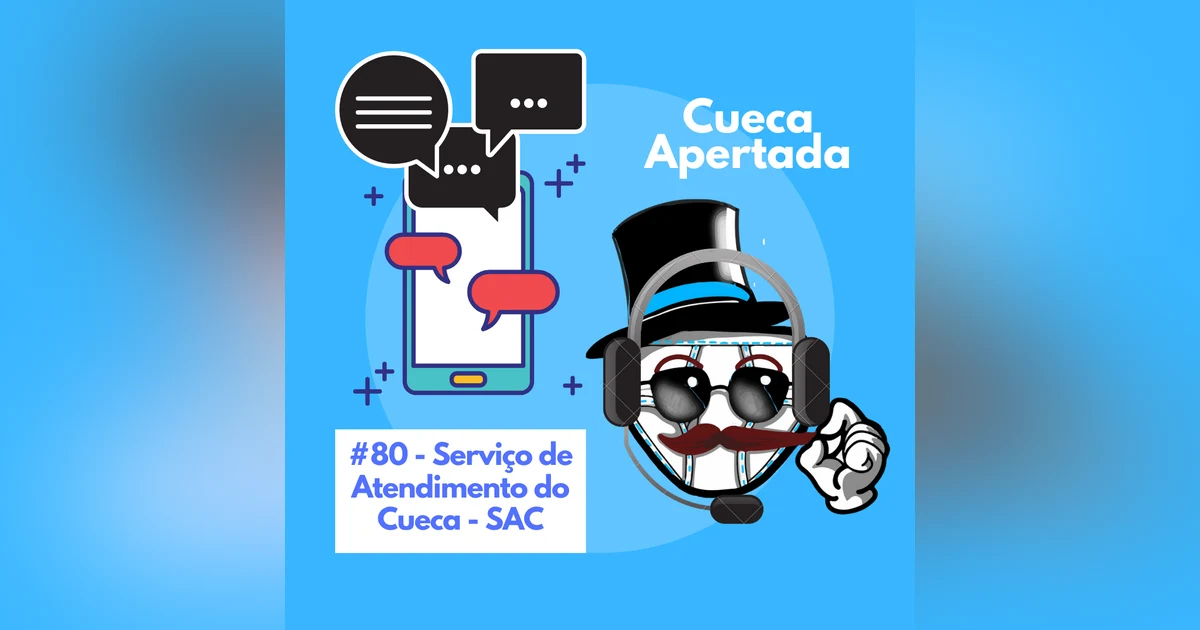 #80 – Serviço de Atendimento do Cueca  – SAC