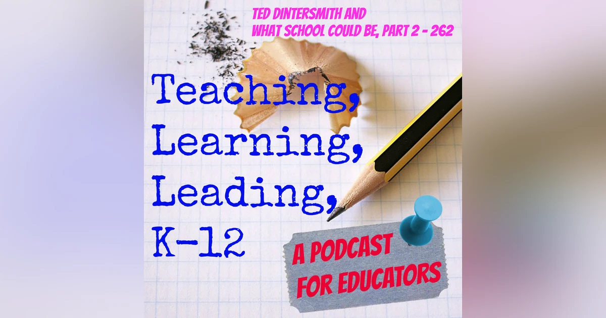 Ted Dintersmith and What School Could Be, part 2 - 262