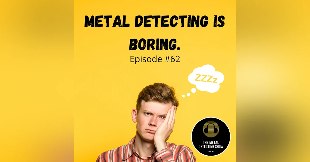 Is Metal Detecting Boring? My Wife Says Yes!