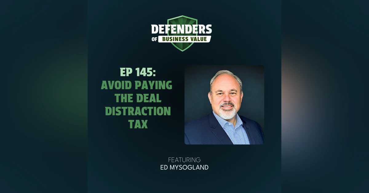 EP 145: Avoid Paying the Deal Distraction Tax
