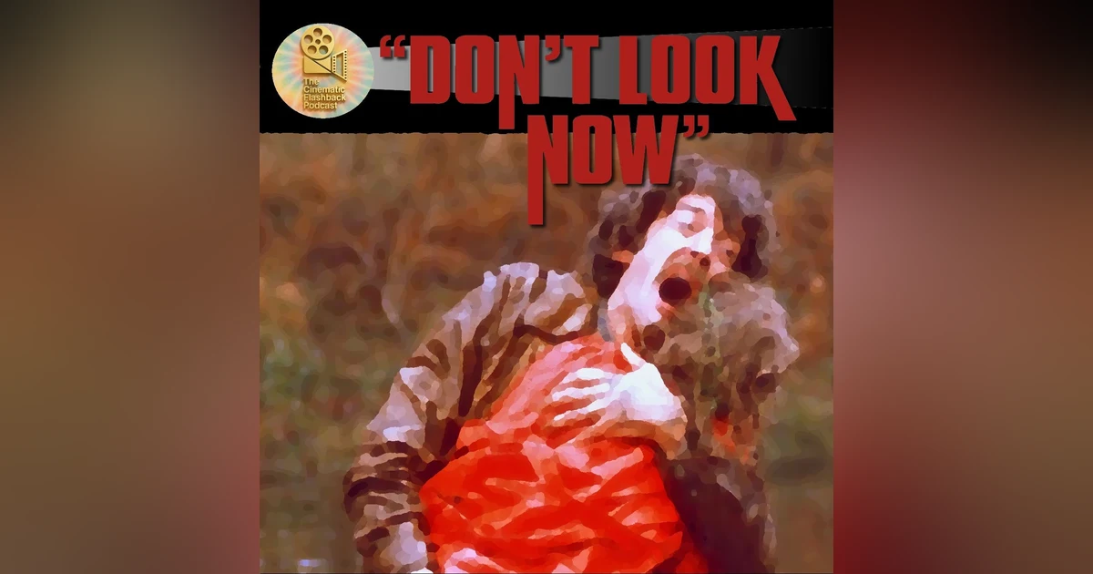 Don’t Look Now (1973) - Nicolas Roeg - Cinematic Flashback Podcast