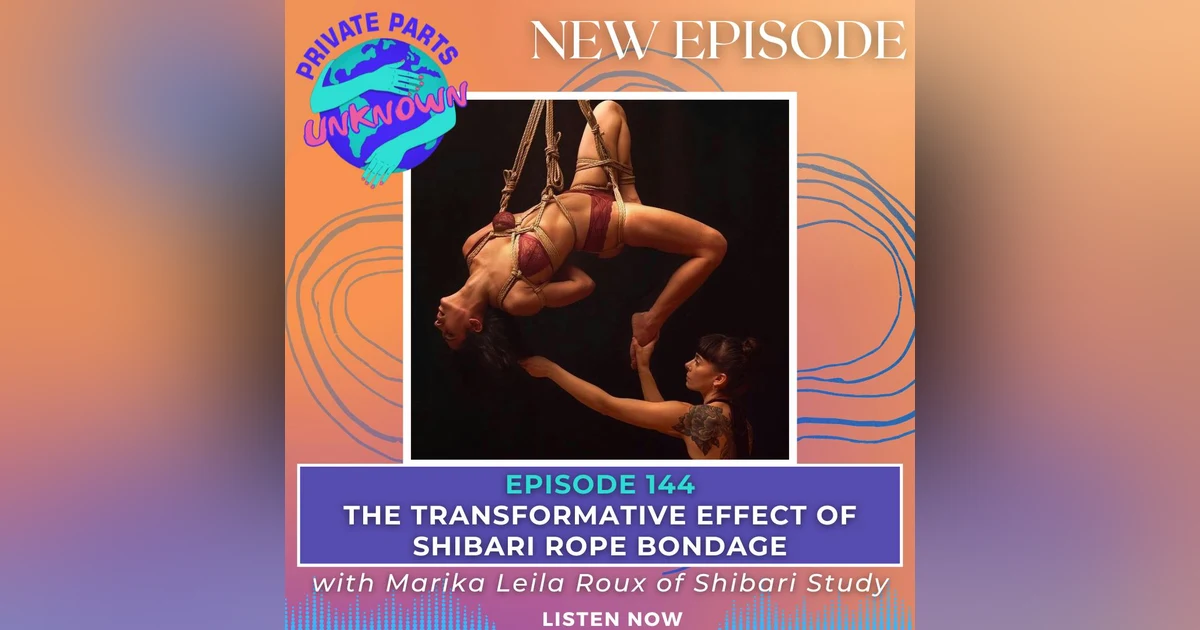 The Transformative Effect of Shibari Rope Bondage with Marika Leila Roux of Shibari Study