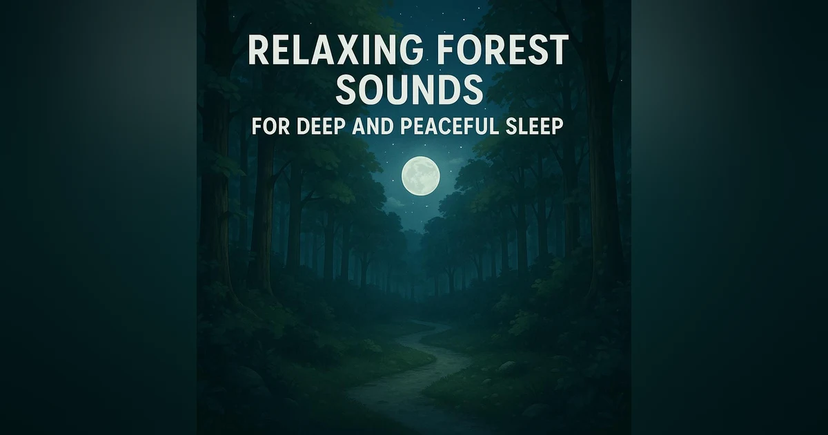 Relaxing Forest Sounds for Deep and Peaceful Sleep