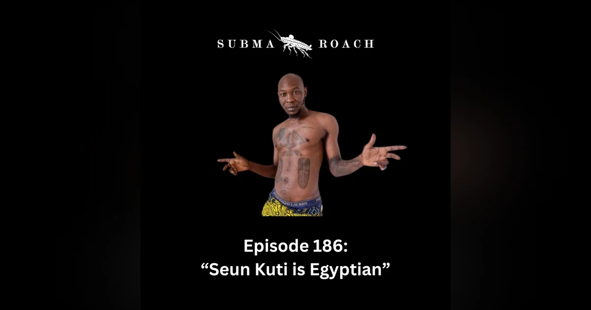 Episode 186: "SEUN KUTI IS EGYPTIAN"