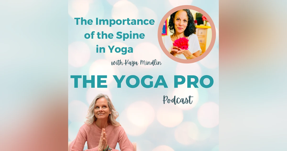 The Importance of the Spine in Yoga with Kaya Mindlin