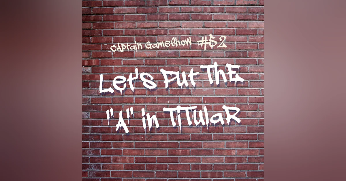 Episode 52: Let's Put the "A" in Titular