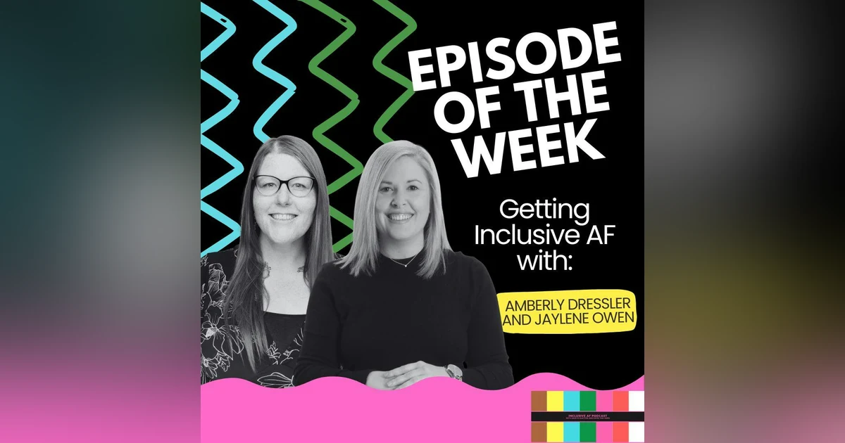 Getting Inclusive AF with Amberly Dressler and Jaylene Owen