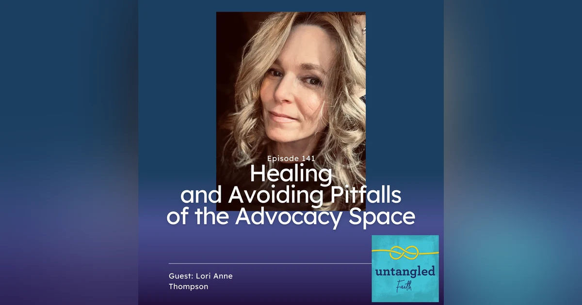 141: Healing and Navigating the Pitfalls of the Advocacy Space. Guest: Lori Anne Thompson