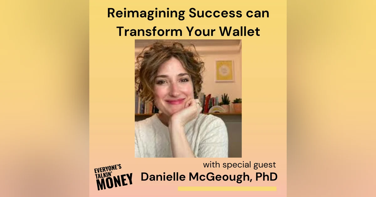 How to Stop Overachieving and Start Actually Living: Reclaiming Joy, Meaning, and Money Alignment with Danielle McGeough, PhD