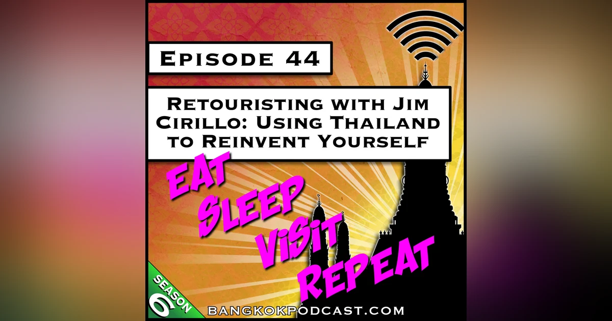 Retouristing with Jim Cirillo: Using Thailand to Reinvent Yourself [S6.E44]