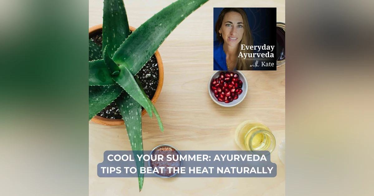 37. Cool Your Summer: Ayurveda Tips to Beat the Heat Naturally