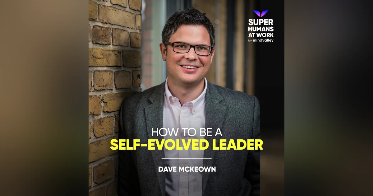 How to be a Self-Evolved Leader - Dave McKeown