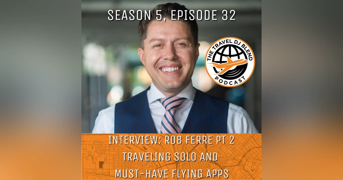 INTERVIEW: Rob Ferre Part 2 - Traveling Solo and Must-Have Flying Apps