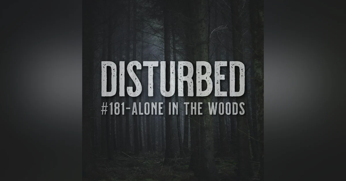 Disturbed #181 - Alone In The Woods