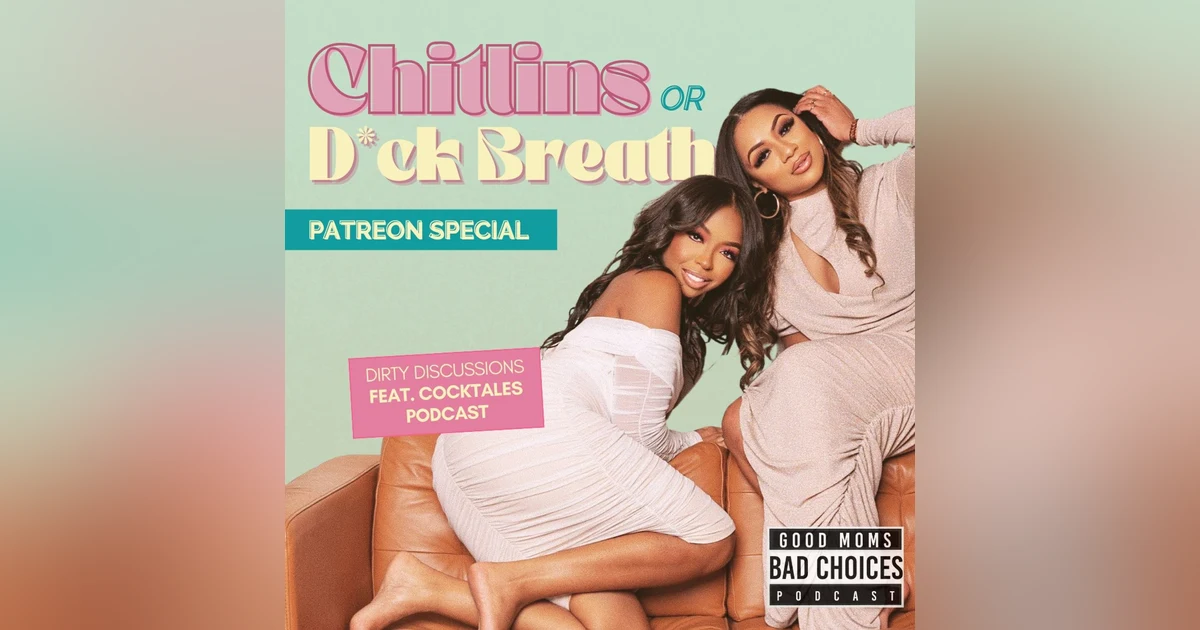Chitlins & D*ck Breath feat. Cocktales: Dirty Discussions Podcasr