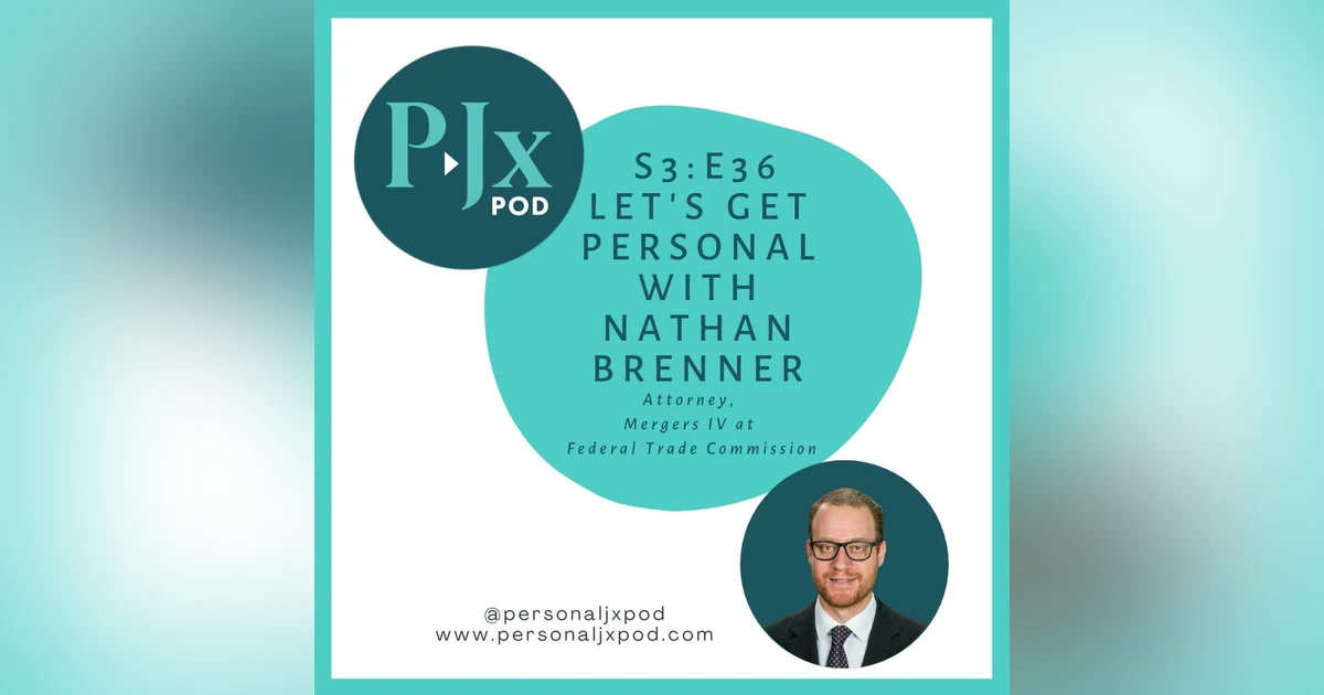 Let's Get Personal with Nathan Brenner, Attorney, Mergers IV at Federal Trade Commission