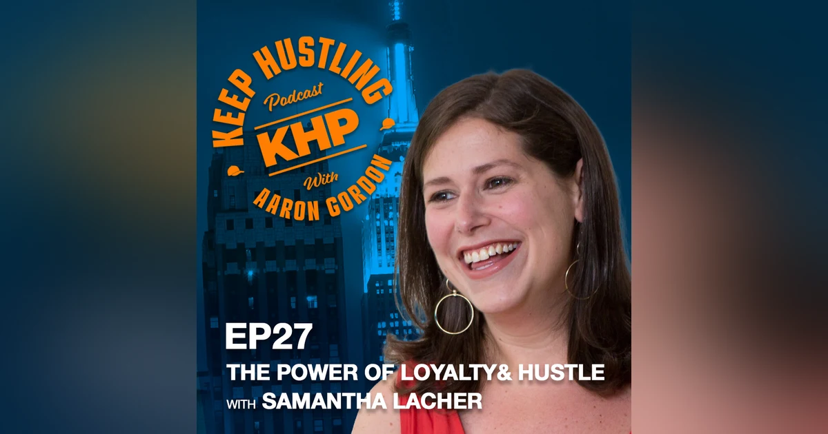 The Power of Loyalty and Hustle with Samantha Lacher