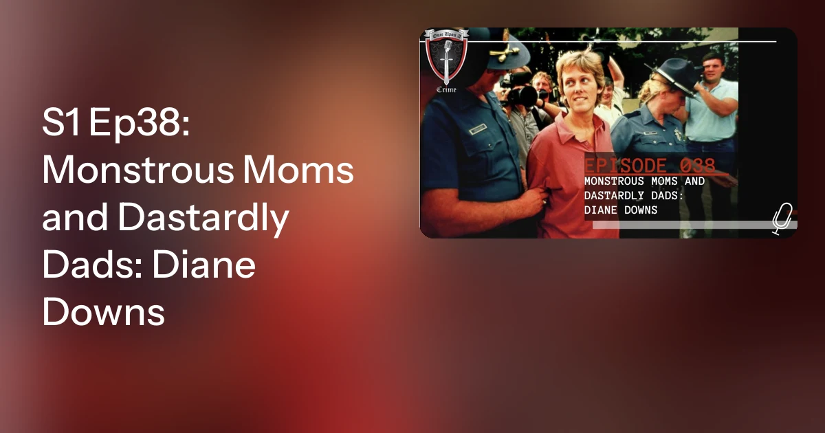 Diane Downs Podcast. Women who murder their kids.
