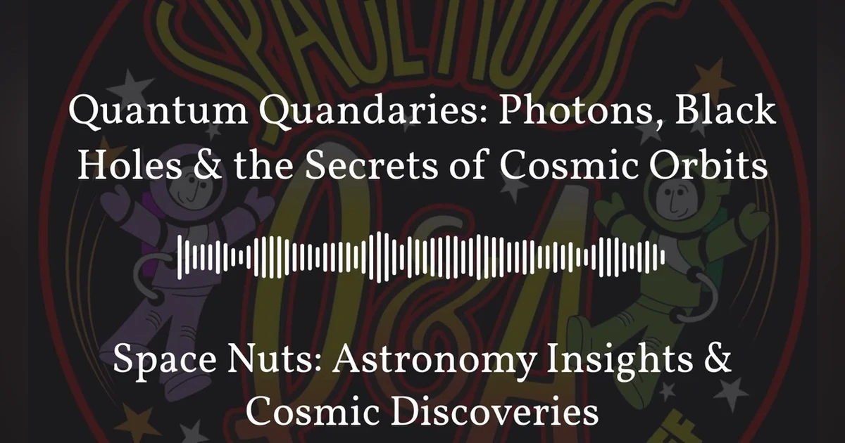 Quantum Quandaries: Photons, Black Holes & the Secrets of Cosmic Orbits | Space Nuts: Astronomy...