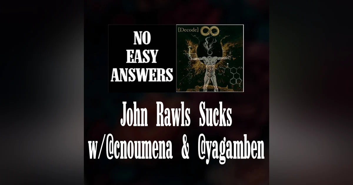 John Rawls Sucks (w/ @cnoumena & @yagamben)