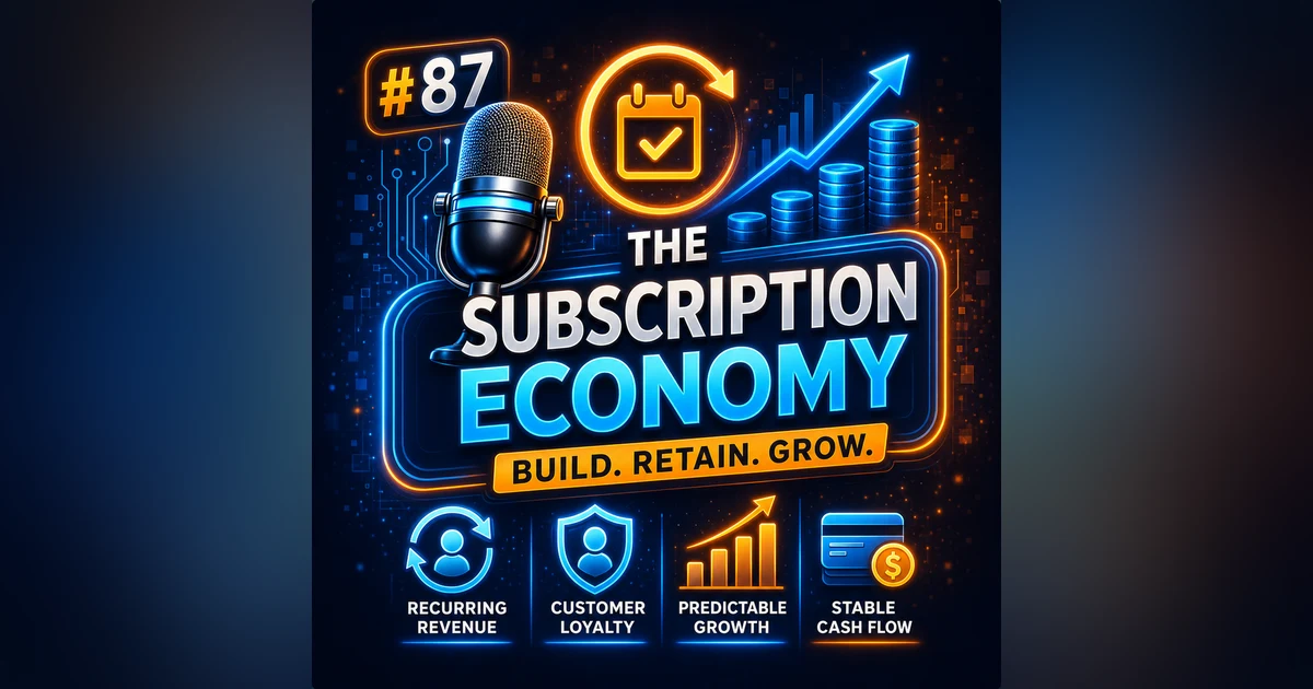 #87 The Subscription Economy – Why Recurring Revenue Builds Stronger Businesses