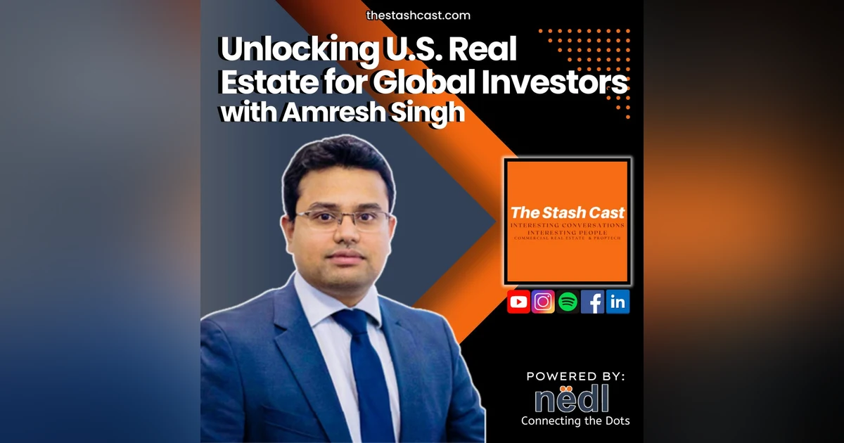 S2 EP 11: Unlocking U.S. Real Estate for Global Investors | The Stash Cast ft. Amresh Singh