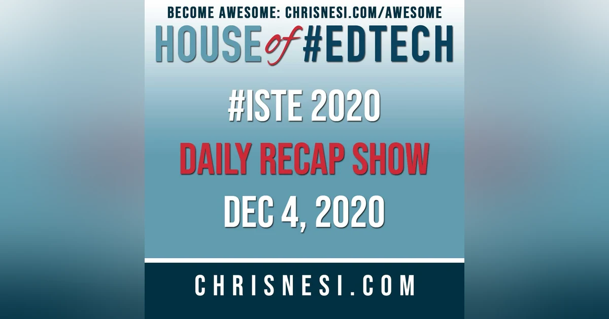 BONUS: #ISTE 2020 Daily Recap Show - Dec. 4