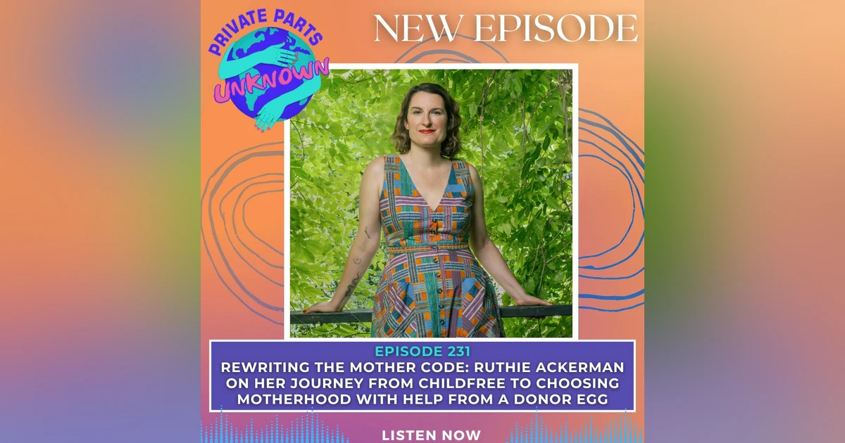 Rewriting the Mother Code: Ruthie Ackerman on Her Journey from Childfree to Choosing Motherhood with Help from a Donor Egg