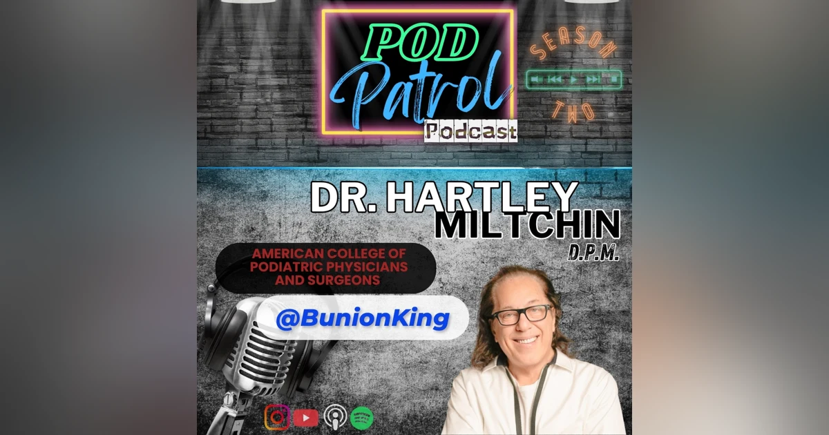 S2.E38 - The Bunion King Dr. Hartley Miltchin, DPM