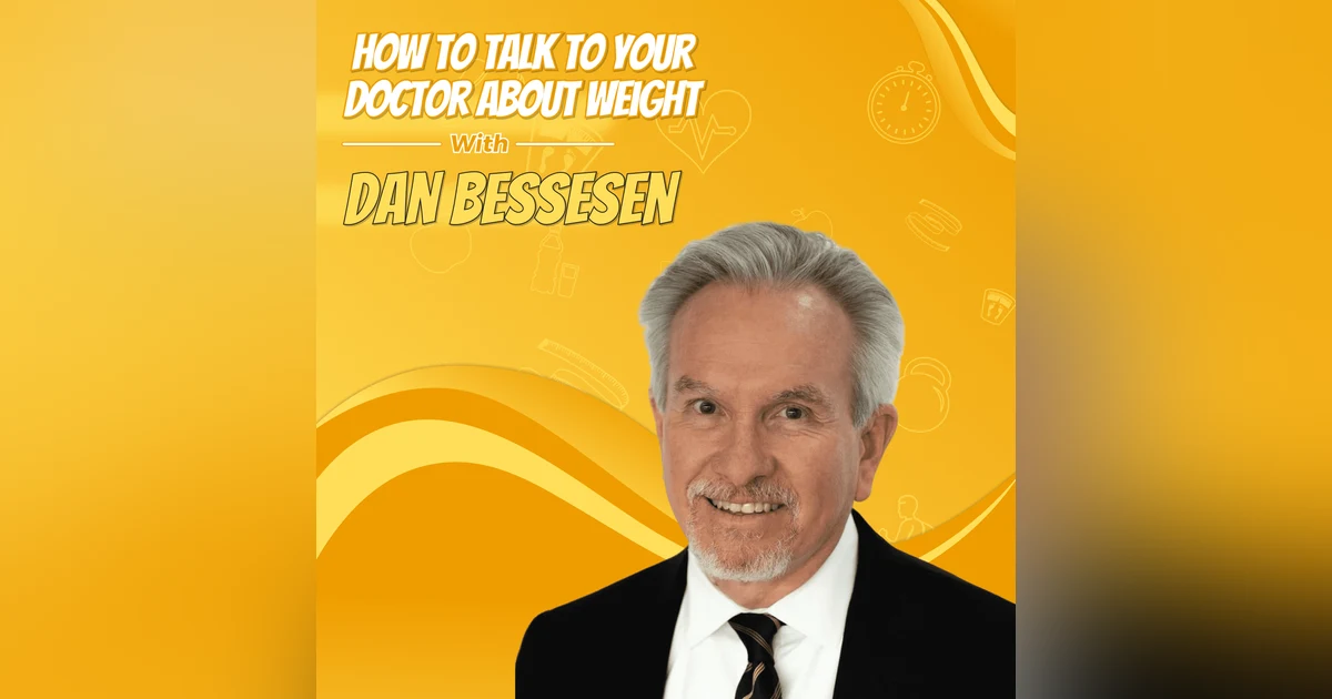 How to Talk to Your Doctor About Weight with Dan Bessesen