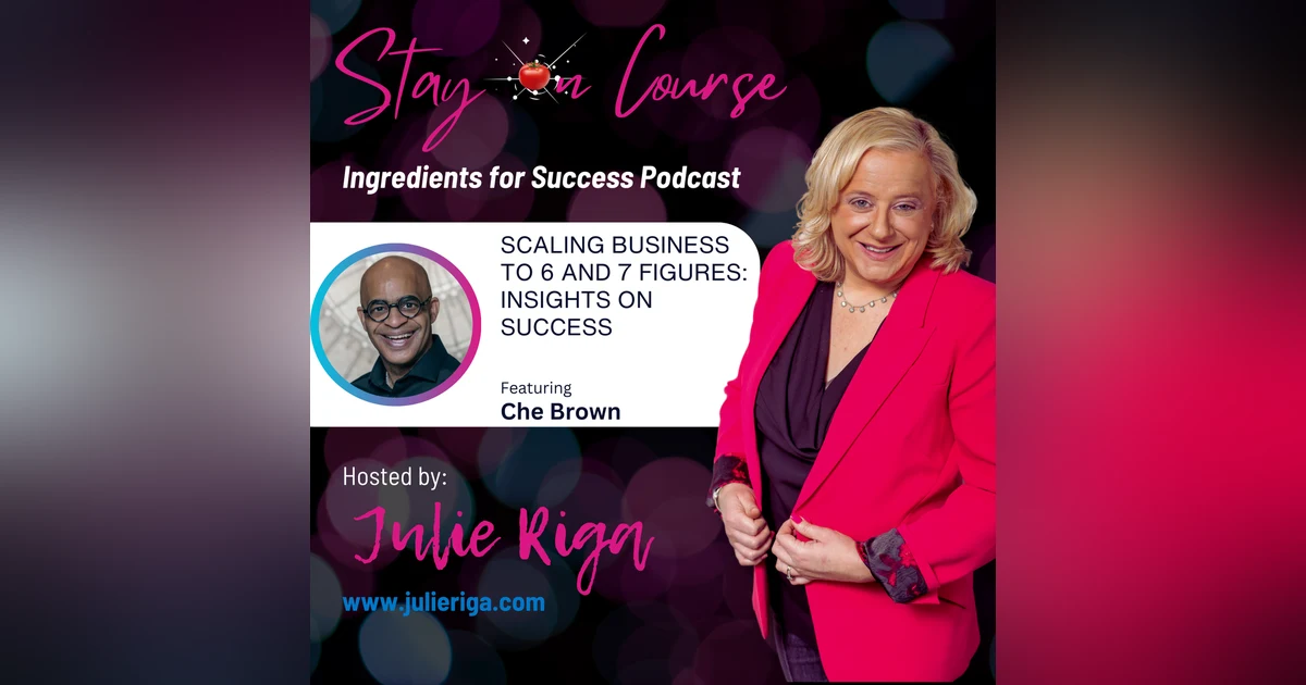 Scaling Business to 6 and 7 Figures: Insights on Success with Che Brown