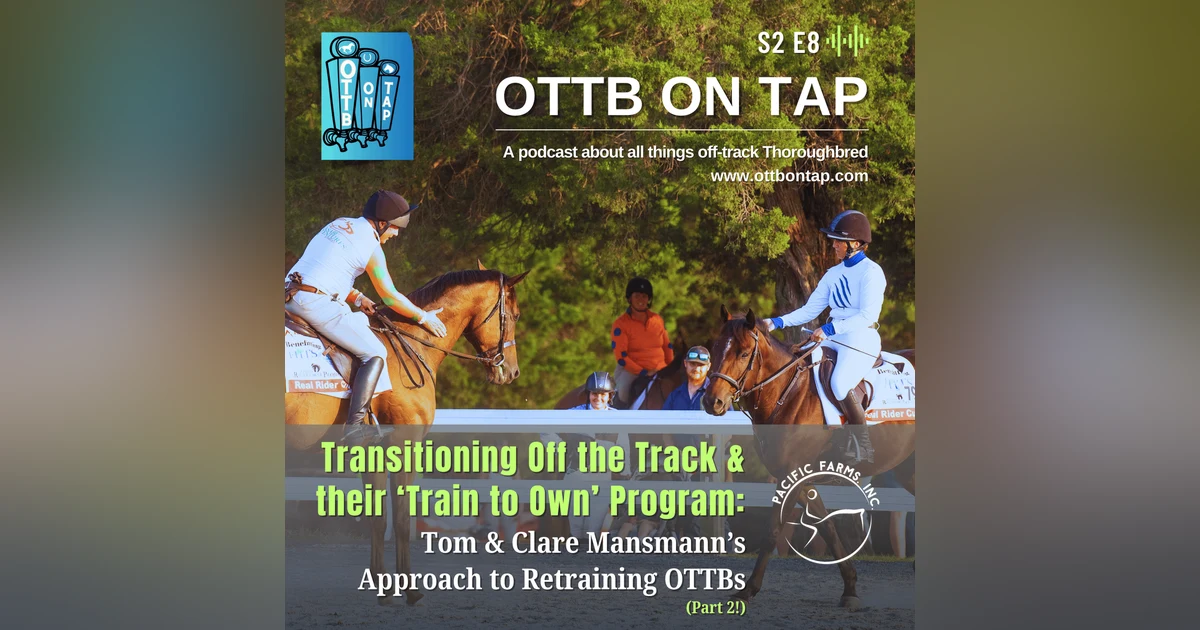 S2 E8: Transitioning Off the Track & Their 'Train to Own' Program: Tom and Clare Mansmann's Approach to Retraining OTTBs (Part 2)