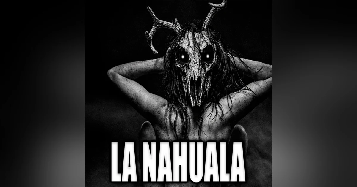 LA NAHUALA | LO QUE VI ESA NOCHE NO ERA HUMANO - INFRAMUNDO RELATOS