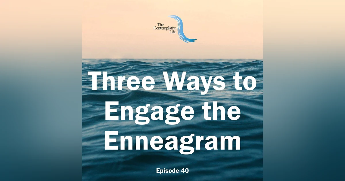 Ep 40 Three Ways to Engage the Enneagram