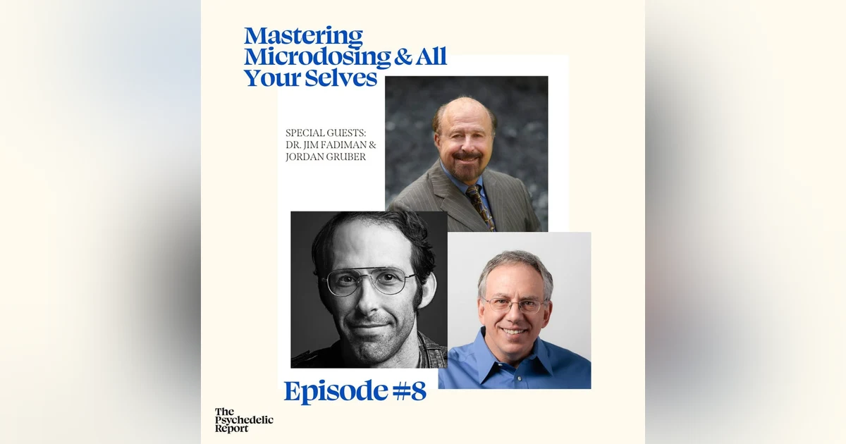 Mastering Microdosing & Yourselves with Dr. Jim Fadiman & Jordan Gruber