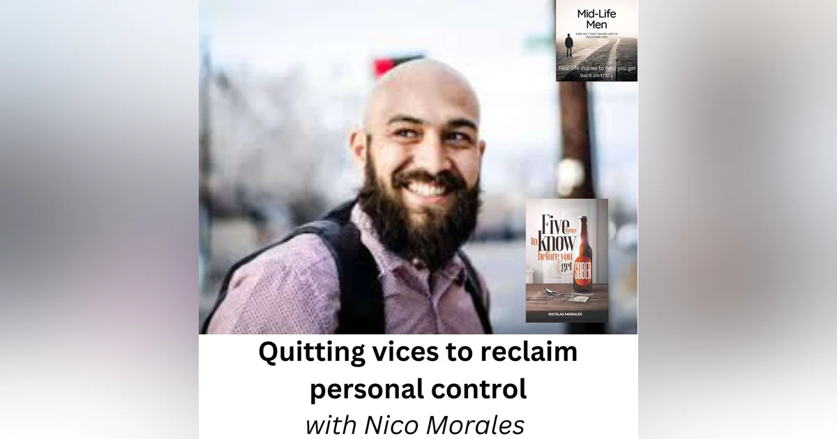 Quitting vices to regain personal control, with Nico Morales