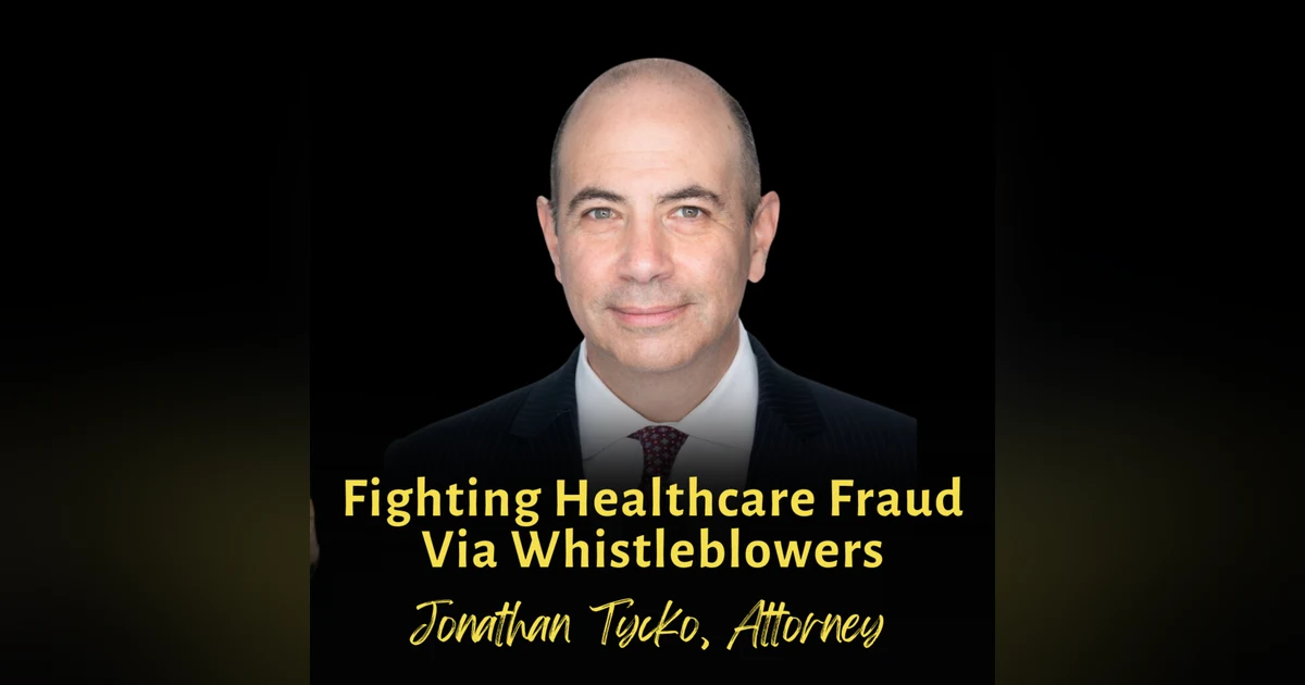 Fighting Healthcare Fraud Via Whistleblowers | Jonathan Tycko, Attorney