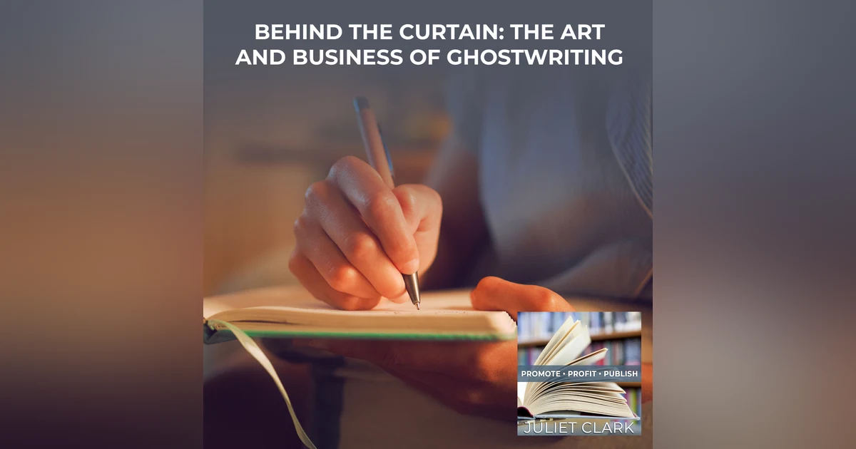 Behind The Curtain: The Art And Business Of Ghostwriting