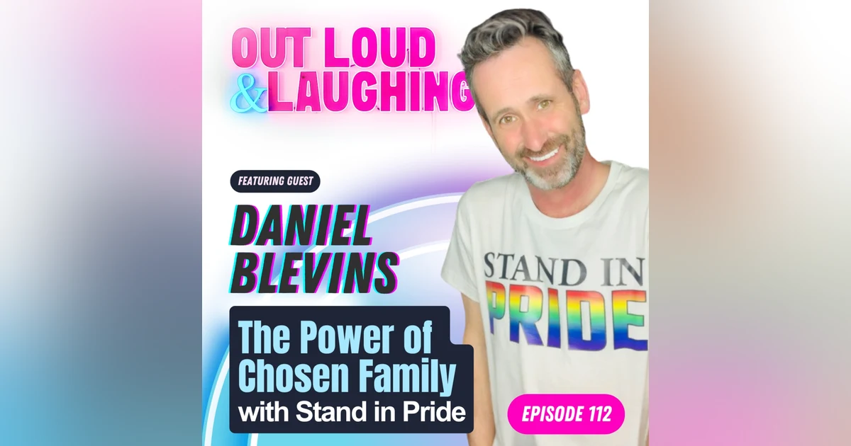 The Power of Chosen Family with Daniel Blevins, Founder of Stand In Pride